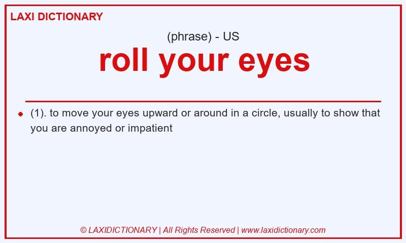 Definition roll your eyes in American English