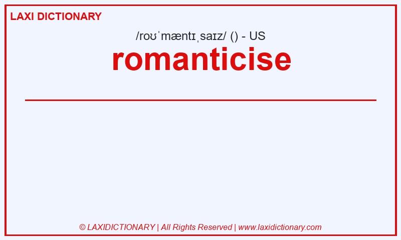 Definition romanticise in American English