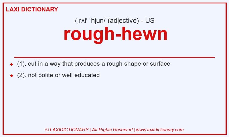 Definition rough-hewn in American English