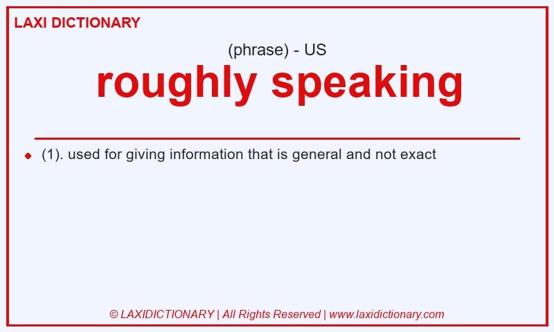 Definition roughly speaking in American English