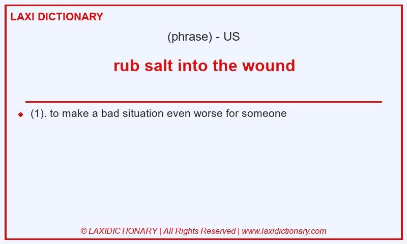 Definition rub salt into the wound in American English