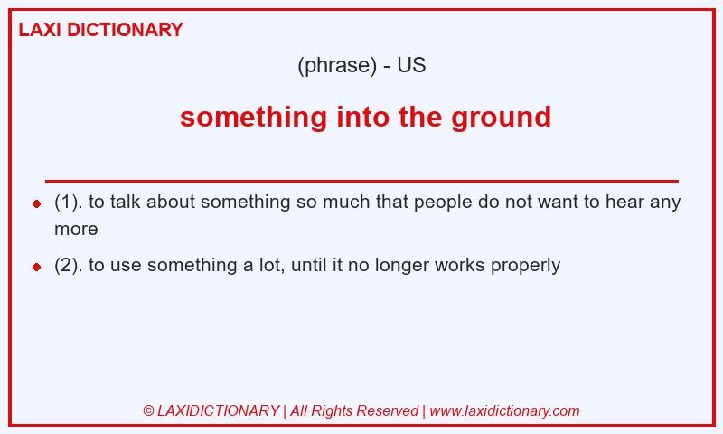 Definition  something into the ground in American English