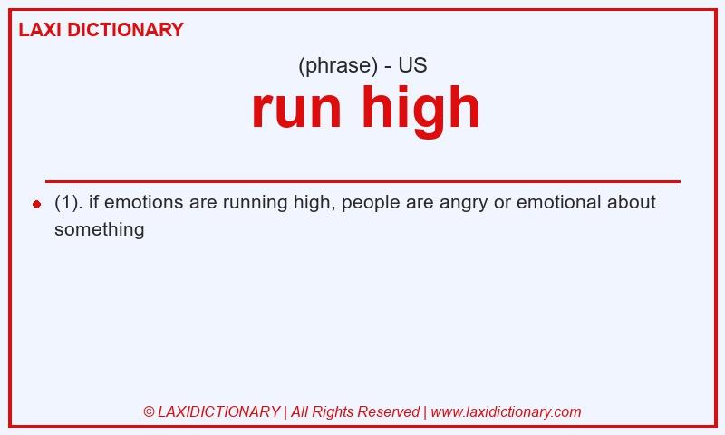 Definition run high in American English