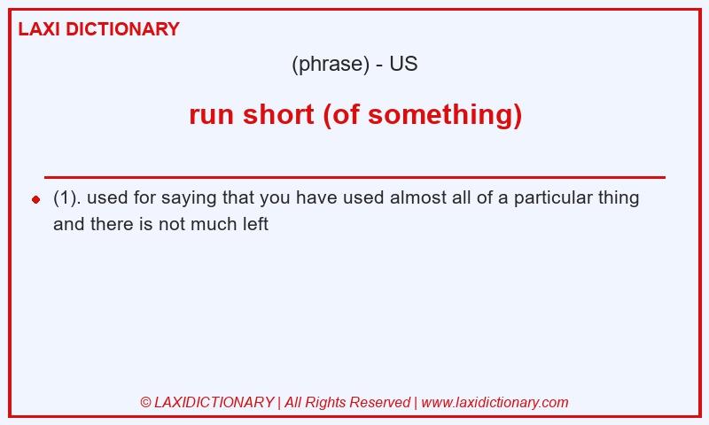 Definition run short (of something) in American English
