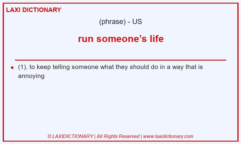 Definition run someone’s life in American English