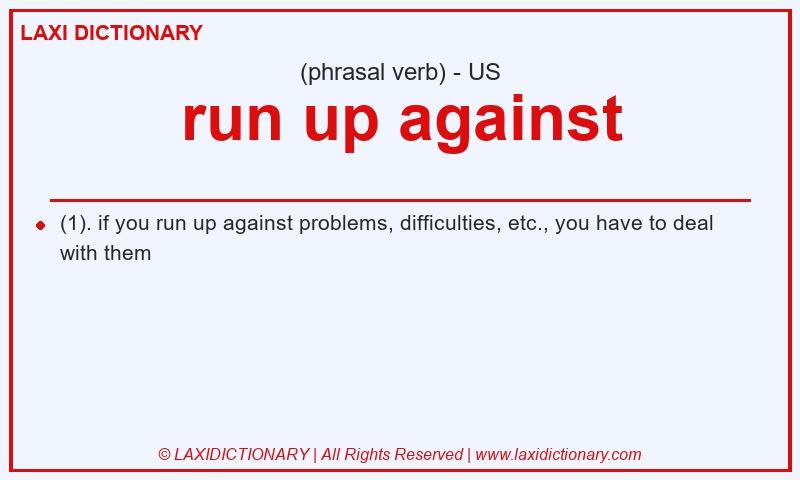 Definition run up against in American English