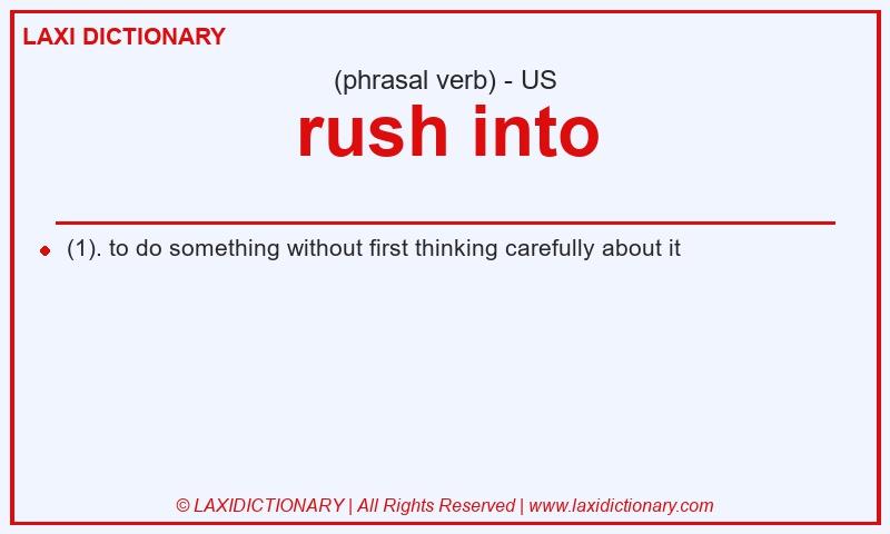 Definition rush into in American English
