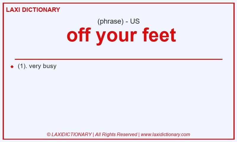 Definition  off your feet in American English