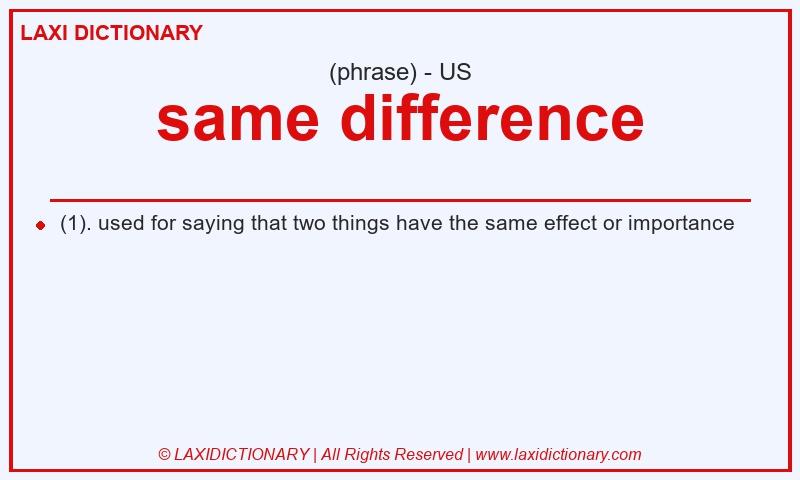 Definition same difference in American English