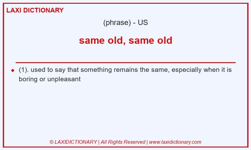 Definition same old, same old in American English