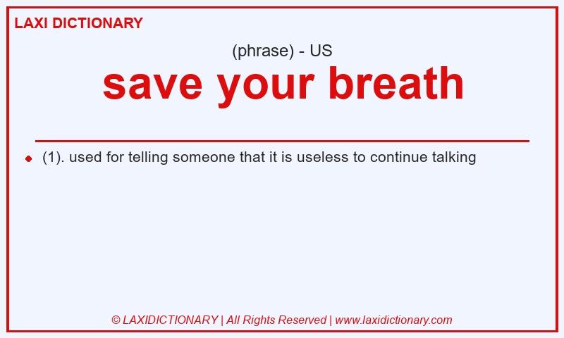 Definition save your breath in American English