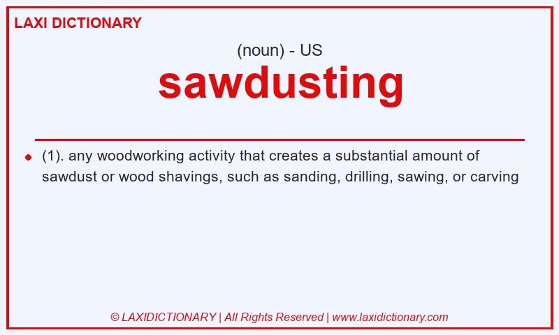 Definition sawdusting in American English
