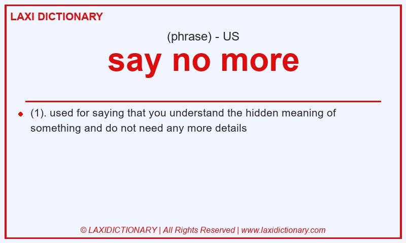 Definition say no more in American English