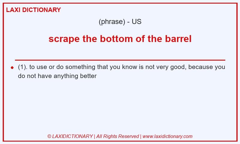 Definition scrape the bottom of the barrel in American English