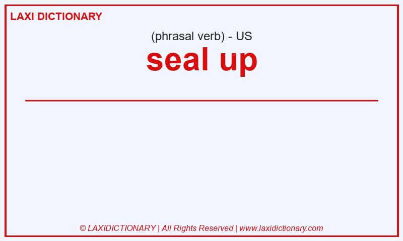 Definition seal up in American English