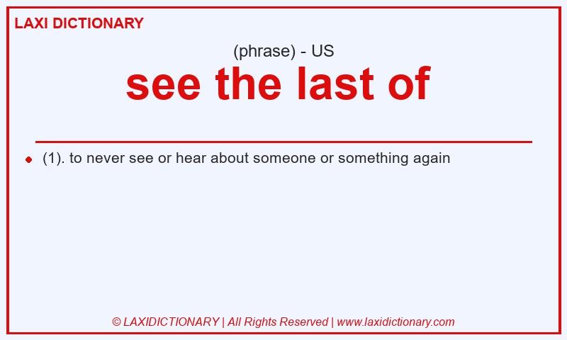 Definition see the last of in American English