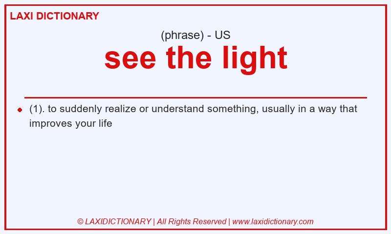 Definition see the light in American English