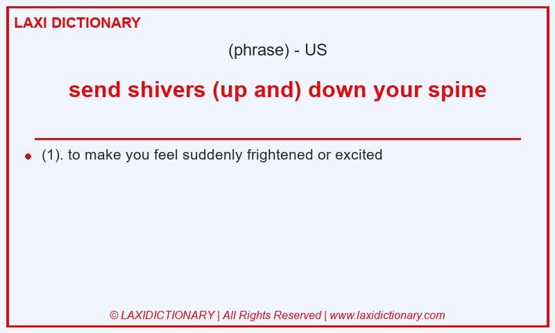 Definition send shivers (up and) down your spine in American English