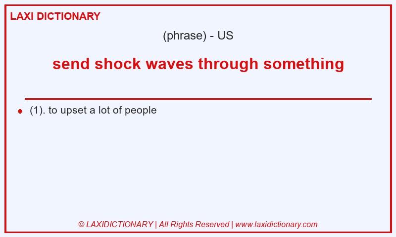 Definition send shock waves through something in American English