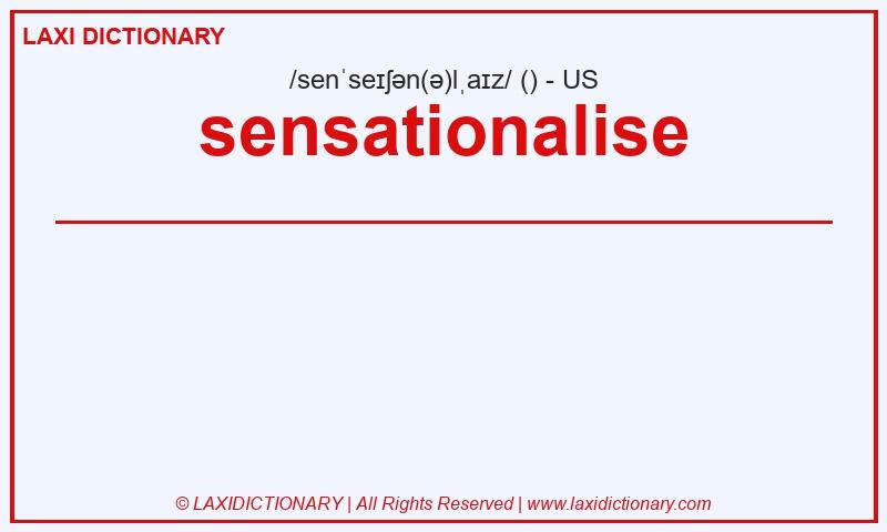 Definition sensationalise in American English