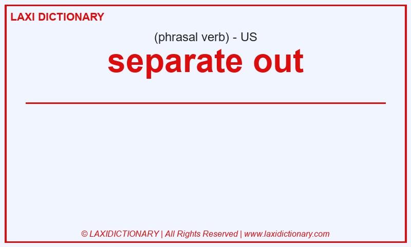 Definition separate out in American English