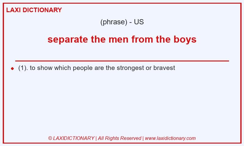 Definition separate the men from the boys in American English