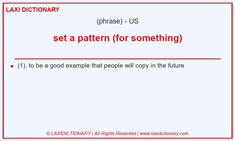 Definition set a pattern (for something) in American English