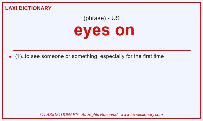 Definition eyes on in American English