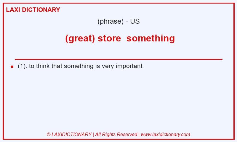 Definition  (great) store  something in American English