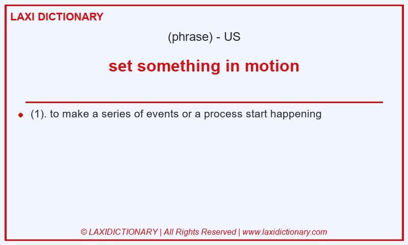 Definition set something in motion in American English