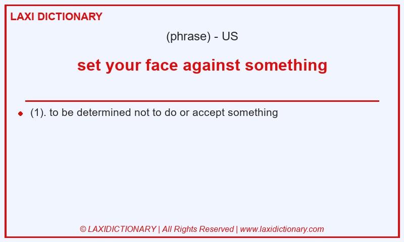 Definition set your face against something in American English