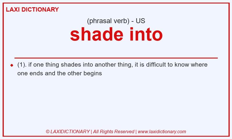 Definition shade into in American English