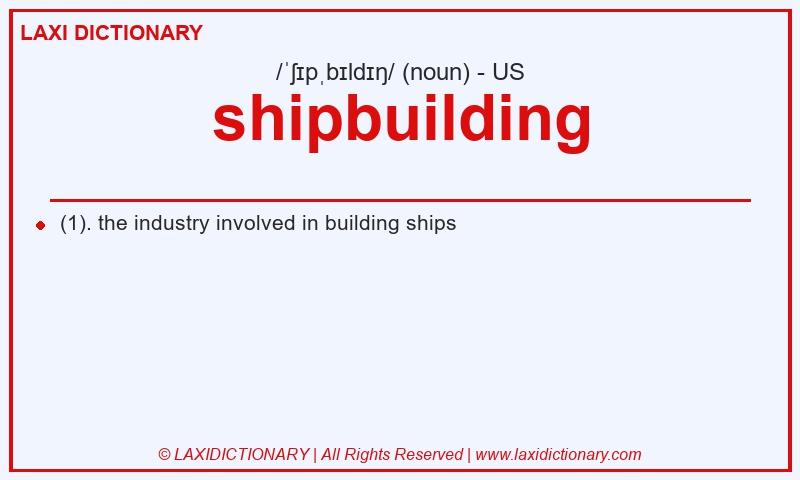 Definition shipbuilding in American English