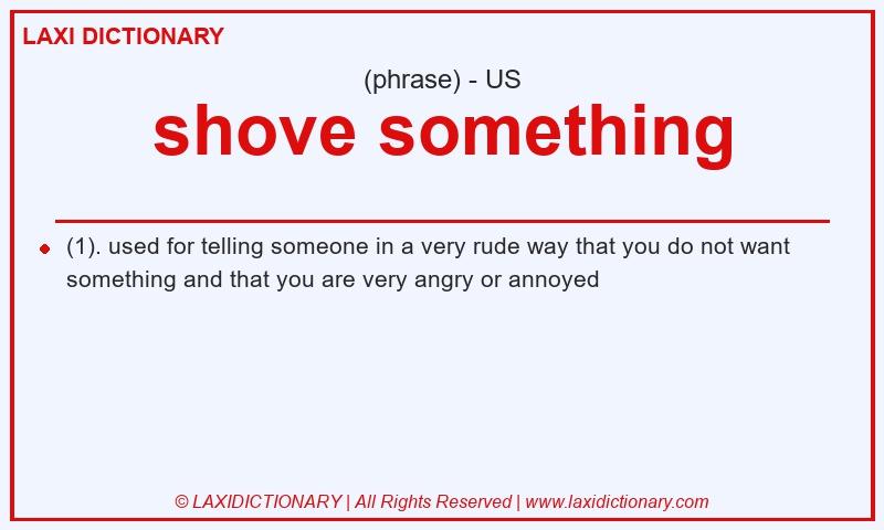 Definition shove something in American English