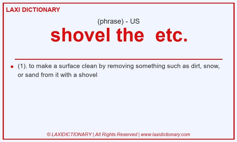 Definition shovel the  etc. in American English