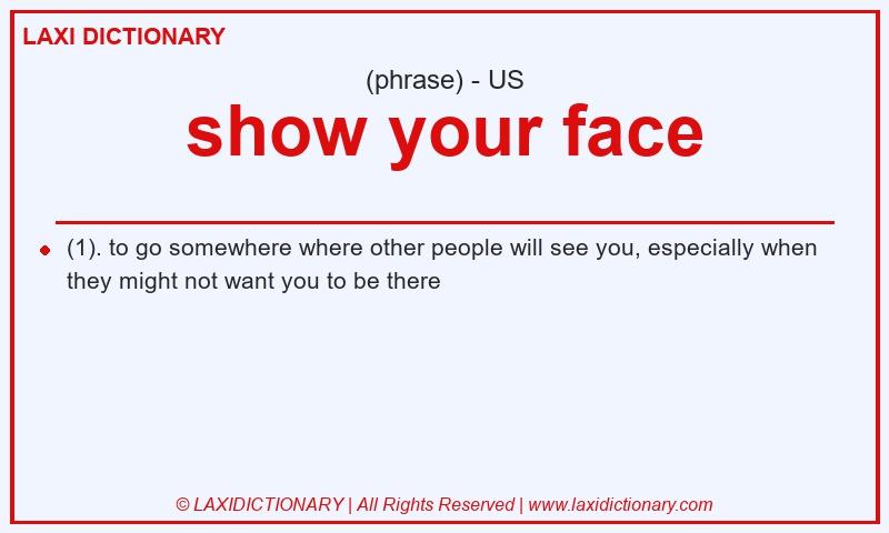 Definition show your face in American English