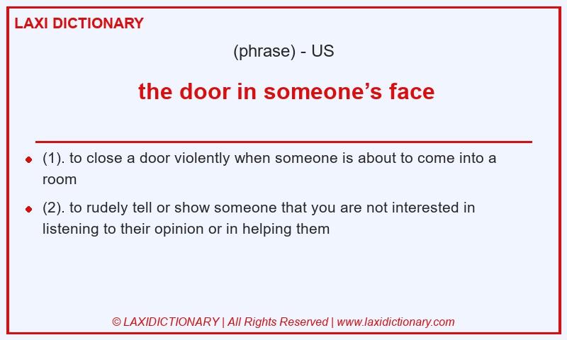 Definition  the door in someone’s face in American English