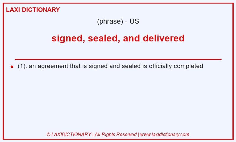 Definition signed, sealed, and delivered in American English