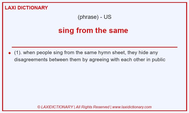 Definition sing from the same  in American English