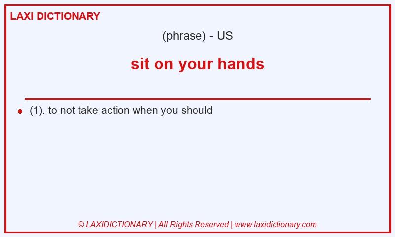 Definition sit on your hands in American English