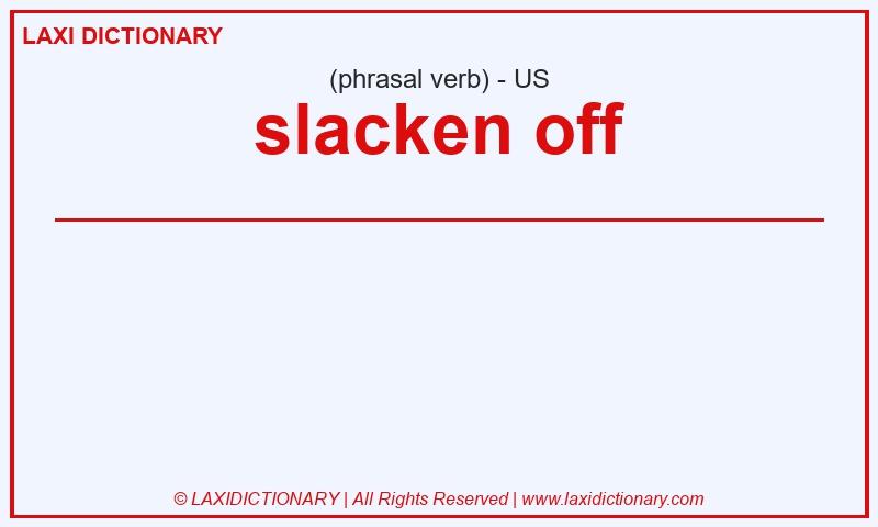 Definition slacken off in American English