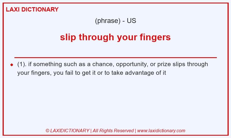 Definition slip through your fingers in American English