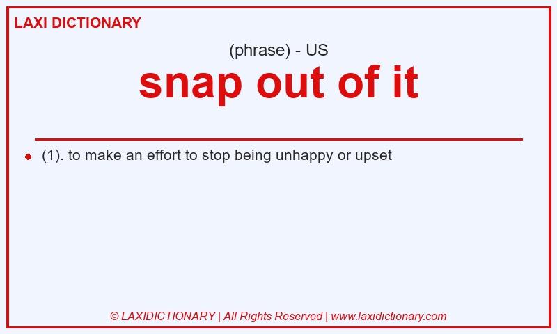 Definition snap out of it in American English