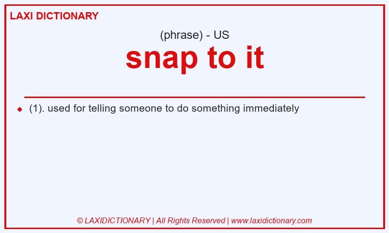 Definition snap to it in American English