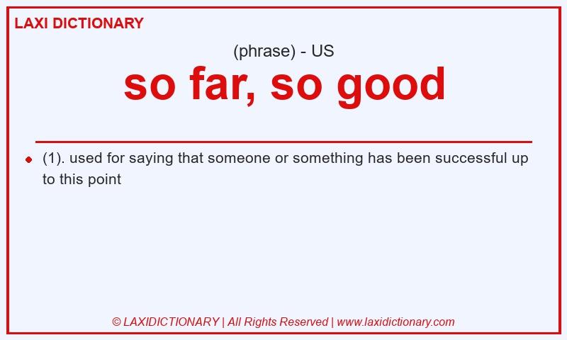 Definition so far, so good in American English