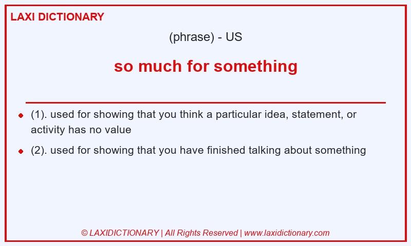 Definition so much for something in American English
