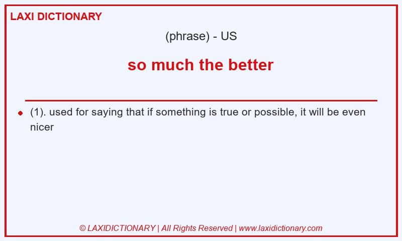 Definition so much the better in American English