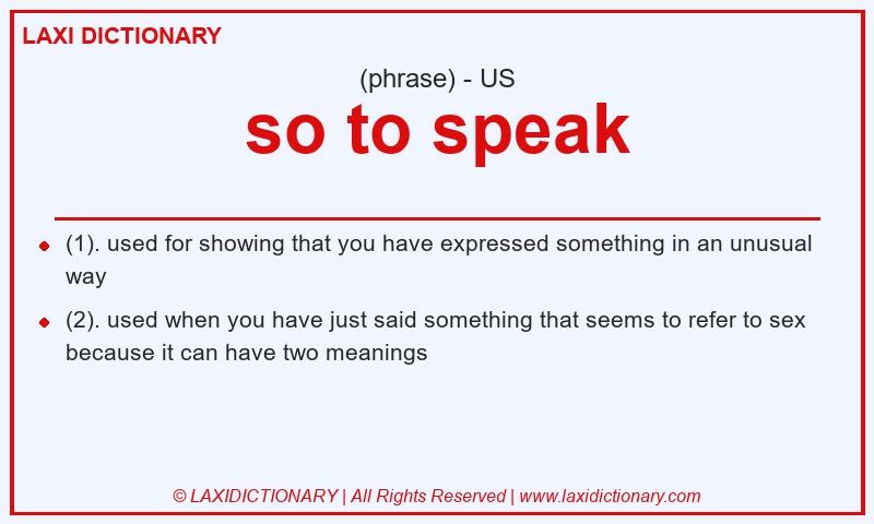 Definition so to speak in American English