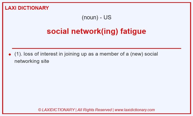 Definition social network(ing) fatigue in American English