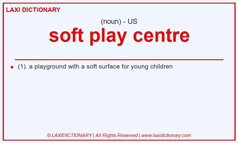 Definition soft play centre in American English